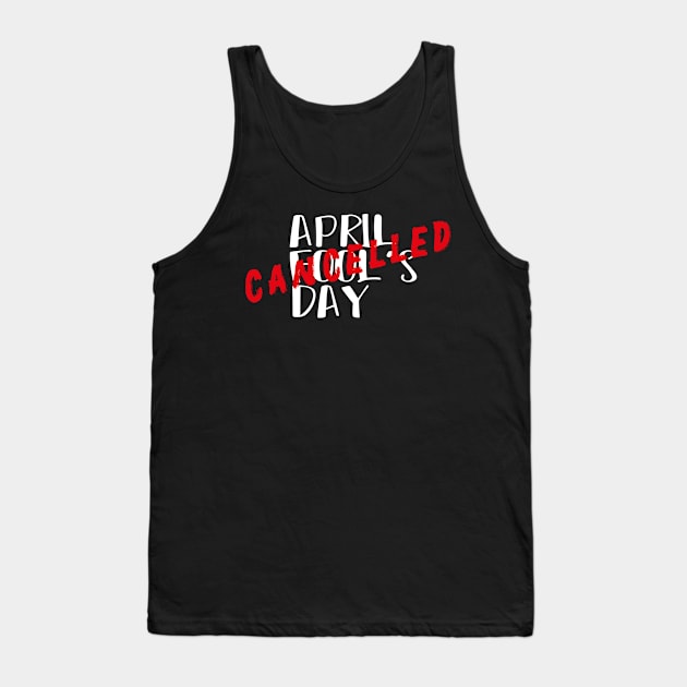 April Fool's Day Cancelled - April 1 First Celebration Day Tank Top by MerchSpot